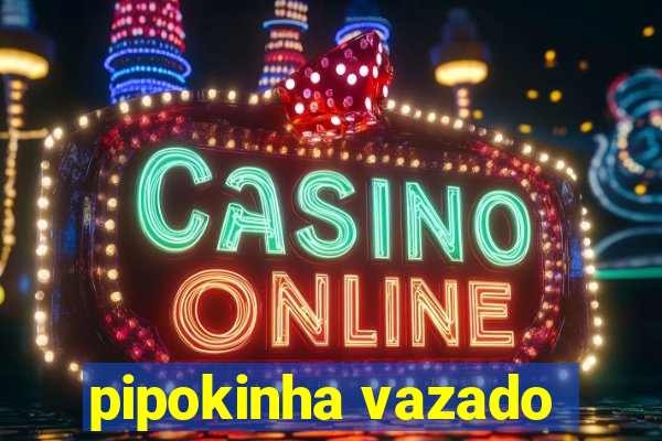 pipokinha vazado